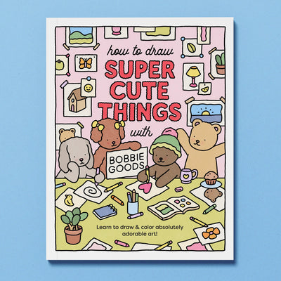How to Draw Super Cute Things with Bobbie Goods